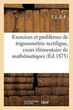 Exercices Et Problèmes de Trigonométrie Rectiligne, Cours Élémentaire de Mathématiques