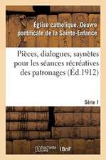 Pièces, Dialogues, Saynètes, Etc. Pour Les Séances Récréatives Des Patronages