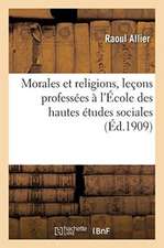 Morales Et Religions, Leçons Professées À l'École Des Hautes Études Sociales