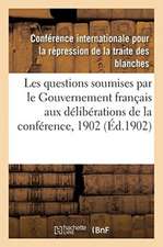 Rapports Sur Les Questions Soumises Par Le Gouvernement Français Aux Délibérations de la Conférence: Juillet 1902