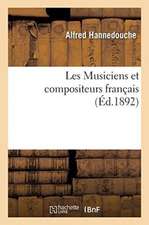 Les Musiciens Et Compositeurs Français: Précédés d'Un Essai Sur l'Histoire de la Musique En France Avant Le Xviie Siècle