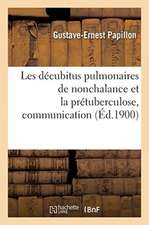 Les Décubitus Pulmonaires de Nonchalance Et La Prétuberculose, Communication: Société Médicale Du Louvre, 16 Octobre 1900