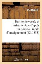 Harmonie Vocale Et Instrumentale d'Après Un Nouveau Mode d'Enseignement