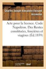 Acte Pour La Licence. Code Napoléon. Rentes Constituées, Des Rentes Foncières Et Des Rentes Viagères: Droit Commercial. Des Assurances, Des Franchises