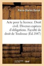 Acte Pour La Licence. Droit Civil. Des Diverses Espèces d'Obligations. Code de Procédure. Saisies: Conservatoires. Droit Commercial. Des Sujets de l'A