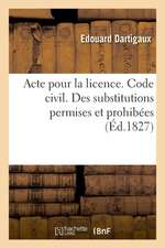 Acte Pour La Licence. Code Civil. Des Substitutions Permises Et Prohibées. Code de Procédure: Des Jugemens Par Défaut Et Oppositions. Pandectes. de l'