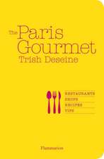 The Paris Gourmet: Restaurants, Shops, Recipes, Tips