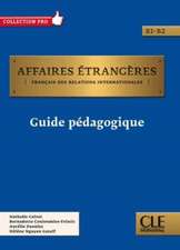 Affaires etrangeres: Guide pedagogique - B1/B2