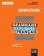 Grammaire expliquee du francais - Niveau intermediaire (B1/B2) - Cahier d'activites