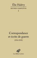 Correspondance Et Ecrits de Guerre (1914-1919): Oeuvres Completes, Tome II