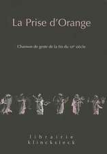 La Prise D'Orange: Chanson de Geste de La Fin Du Xiie Siecle