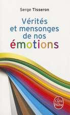 Verites Et Mensonges de Nos Emotions