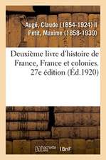 Deuxième Livre d'Histoire de France, France Et Colonies. 27e Édition