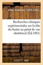 Recherches Cliniques Expérimentales Sur La Tête Du Foetus Au Point de Vue Obstétrical