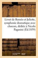 Livret de Roméo Et Juliette, Symphonie Dramatique Avec Choeurs, Solos de Chant Et Prologue