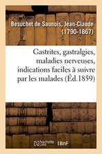 Gastrites, Gastralgies, Maladies Nerveuses, Indications Faciles À Suivre Par Les Malades Eux-Mêmes