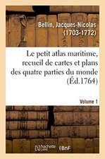 Le petit atlas maritime, recueil de cartes et plans des quatre parties du monde. Volume 1