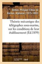 Théorie Mécanique Des Télégraphes Sous-Marins, Recherches Sur Les Conditions de Leur Établissement