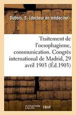 Traitement de l'Oesophagisme, Communication. Congrès International de Madrid, 29 Avril 1903