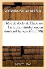 Thèse de Doctorat. Étude Sur l'Acte d'Administration, En Droit Civil Français