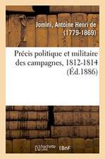 Précis Politique Et Militaire Des Campagnes, 1812-1814