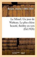 Le Missel. Un jour de Watteau. La plus chère beauté, théâtre en vers