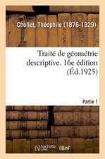 Traité de Géométrie Descriptive À l'Usage Des Élèves de 1ère C Et D Et Des Candidats Au Baccalauréat