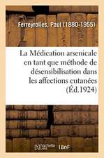 La Médication Arsenicale En Tant Que Méthode de Désensibilisation Dans Les Affections Cutanées