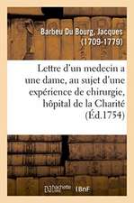 Lettre d'Un Medecin a Une Dame, Au Sujet d'Une Expérience de Chirurgie: Académie Des Sciences, Belles-Lettres Et Arts de Besançon