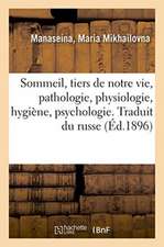 Sommeil, Tiers de Notre Vie, Pathologie, Physiologie, Hygiène, Psychologie. Traduit Du Russe