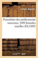 Formulaire Des Médicaments Nouveaux, 1000 Formules Usuelles, À l'Usage Des Médecins Praticiens