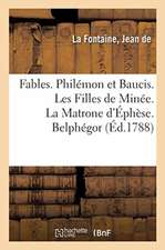 Fables. Philémon Et Baucis. Les Filles de Minée. La Matrone d'Éphèse. Belphégor