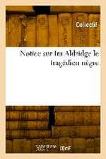 Notice Sur IRA Aldridge Le Tragédien Nègre