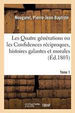 Les Quatre Générations Ou Les Confidences Réciproques, Histoires Galantes Et Morales Terminées