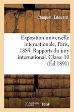 Exposition Universelle Internationale de 1889 À Paris. Rapports Du Jury International. Classe 10: Papeterie, Reliure, Matériel Des Arts de la Peinture