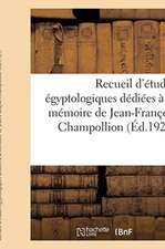 Recueil d'Études Égyptologiques Dédiées À La Mémoire de Jean-François Champollion: À l'Occasion Du Centenaire de la Lettre À M. Dacier, Relative À l'A