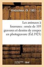 Les Animaux À Fourrures: Ornée Dans Le Texte Et Hors Texte de 105 Gravures: Et Dessins de Coupes En Photogravure Et En Phototypie (2e Édition, Revue E