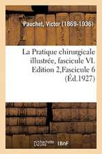 La Pratique Chirurgicale Illustrée, Fascicule VI. Edition 2, Fascicule 6