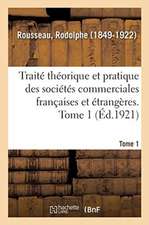 Traité Théorique Et Pratique Des Sociétés Commerciales Françaises Et Étrangères. Tome 1