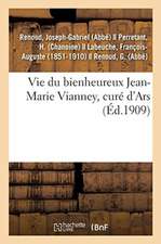 Vie Du Bienheureux Jean-Marie Vianney, Curé d'Ars