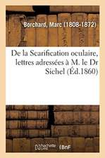 de la Scarification Oculaire, Lettres Adressées À M. Le Dr Sichel