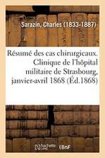 Résumé Des Cas Chirurgicaux. Clinique de l'Hôpital Militaire de Strasbourg