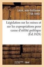 Législation Sur Les Mines Et Sur Les Expropriations Pour Cause d'Utilité Publique