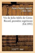 Vie de Julie-Adèle de Gérin-Ricard, Première Supérieure: Et Fondatrice de la Maison Des Soeurs Victimes Du Sacré Coeur de Jésus, À Marseille