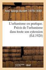 L'Urbanisme En Pratique. Précis de l'Urbanisme Dans Toute Son Extension