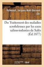 Du Traitement Des Maladies Scrofuleuses Par Les Eaux Salino-Iodurées de Salès