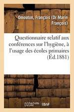 Questionnaire Relatif Aux Conférences Sur l'Hygiène, À l'Usage Des Écoles Primaires