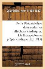 de la Péricardiolyse Dans Certaines Affections Cardiaques, Ou de la Thoracectomie Prépéricardique