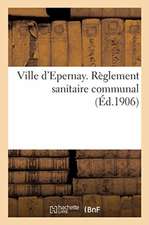 Ville d'Epernay. Règlement Sanitaire Communal