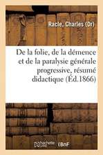 de la Folie, de la Démence Et de la Paralysie Générale Progressive, Résumé Didactique